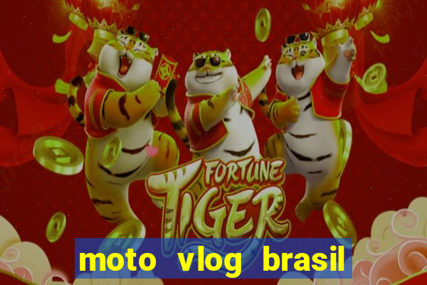 moto vlog brasil dinheiro infinito